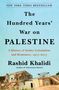 Rashid Khalidi: The Hundred Years' War on Palestine: A History of Settler Colonial Conquest and Resistance, 1917 -- 2017, Buch