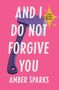 Amber Sparks: And I Do Not Forgive You, Buch