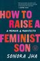 Sonora Jha: How to Raise a Feminist Son, Buch