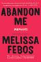 Melissa Febos: Abandon Me, Buch