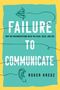 Roger Kreuz: Failure to Communicate, Buch