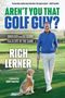 Text: "AREN'T YOU THAT GOLF GUY? RICH LERNER." Zwei Männer mit Headsets lachen, sitzen an einem Golfplatz.