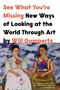 Will Gompertz: See What You're Missing: New Ways of Looking at the World Through Art, Buch