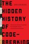 Sinclair McKay: The Hidden History of Code-Breaking: The Secret World of Cyphers, Uncrackable Codes, and Elusive Encryptions, Buch