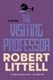 „A hugely impressive novel.“ —Guardian (UK). Der Titel „THE VISITING PROFESSOR“. Autor: Robert Littell. Oben ein umgekipptes Glas.