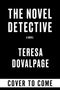 Große weiße Schriften auf schwarzem Hintergrund: "THE NOVEL DETECTIVE", "TERESA DOVALPAGE", "COVER TO COME"., Buch