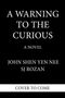 Text: "A WARNING TO THE CURIOUS", "A NOVEL", "JOHN SHEN YEN NEE", "SJ ROZAN", "COVER TO COME". Weißer Text auf schwarzem Hintergrund., Buch