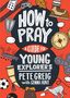 Pete Greig: How to Pray: A Guide for Young Explorers, Buch