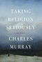 Charles Murray: Taking Religion Seriously, Buch