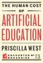 "The Human Cost of Artificial Education" in großer und roter Schrift, darunter "Priscilla West" und ein Logo vorhanden., Buch