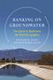 Text: "Banking on Groundwater: The Quest to Replenish the World's Aquifers" von William M. Alley und Rosemarie Alley. Darunter ein Bewässerungskanal mit Bergen im Hintergrund.