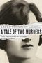 Laura Thompson: A Tale of Two Murders: Guilt, Innocence, and the Execution of Edith Thompson, Buch