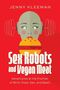 Jenny Kleeman: Sex Robots and Vegan Meat: Adventures at the Frontier of Birth, Food, Sex, and Death, Buch