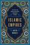 Justin Marozzi: Islamic Empires: The Cities That Shaped Civilization: From Mecca to Dubai, Buch