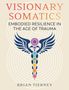 "VISIONARY SOMATICS: EMBODIED RESILIENCE IN THE AGE OF TRAUMA" von Brian Tierney. Illustration eines geflügelten Symbols., Buch