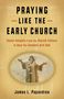 James L Papandrea: Praying Like the Early Church, Buch
