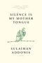 Sulaiman Addonia: Silence Is My Mother Tongue, Buch