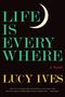 Lucy Ives: Life Is Everywhere, Buch