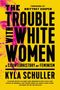 Kyla Schuller: The Trouble with White Women, Buch