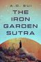 Text: "THE IRON GARDEN SUTRA by A.D. Sui. Cover to be revealed soon!" Schwarz-weißer Hintergrund, kleines Logo unten.