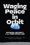 „Waging Peace in Orbit“, „National Security in the Third Space Age“. Eine Illustration der Erde im Weltraum.