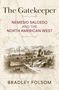 "The Gatekeeper: Nemesio Salcedo and the North American West" von Bradley Folsom, zeigt historische Karte und Gravur., Buch