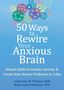 Catherine M. Pittman: 50 Ways to Rewire Your Anxious Brain: Simple Skills to Soothe Anxiety and Create New Neural Pathways to Calm, Buch