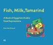 Dalal Abo El Seoud: Fish, Milk, Tamarind, Buch