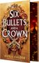 „Cover to be revealed“, „Edges coming soon!“. Titel: „Six Bullets and a Crown“. Autor: Alexis Calder. Rustikaler Buchumschlag.