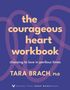 Tara Brach: The Courageous Heart Workbook, Buch