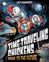 "Time-Traveling Chickens: Bawk to the Future" steht groß. Hühner reisen in einer Uhr durch Raum und Zeit, Dinosaurier dabei.