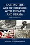 : Casting the Art of Rhetoric with Theater and Drama, Buch