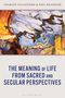 Charles Taliaferro: The Meaning of Life from Sacred and Secular Perspectives, Buch, Buch