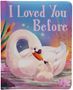 Text: "I Loved You Before". Illustration eines Schwans mit einem Küken auf einem Teich, umgeben von Seerosen.