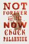 Chuck Palahniuk: Not Forever, But for Now, Buch