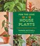 "For the Love of House Plants: Caring for & Keeping Plants. Tanner Mitchell, Creator of Tanner the Planter." Verschiedene Zimmerpflanzen in Nahaufnahme., Buch