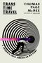 "TRANS TIME TRAVEL", "THOMAS PAGE McBEE", "A JOURNEY INTO AMERICAN HISTORY". Person kriecht in hypnotische Spirale.