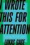 "I WROTE THIS FOR ATTENTION" in großen Buchstaben, darunter "LUKAS GAGE". Hintergrund in Türkis und Grün.