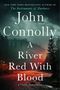 Text: "John Connolly, A River Red With Blood, A Charlie Parker Novel."  
Illustration: Waldlandschaft mit rotem Fluss und Haus.