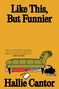 Hallie Cantor: Like This, But Funnier, Buch