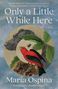 María Ospina: Only a Little While Here, Buch