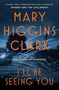 "#1 New York Times Bestselling Author of Where Are the Children? Mary Higgins Clark. The Queen of Suspense. I'll Be Seeing You."