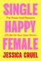 „SINGLE HAPPY FEMALE; The Power And Pleasure Of Life On Your Own Terms; JESSICA CRUEL“ in pink und rot auf gelbem Hintergrund.