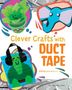Chelsey Luciow: Clever Crafts with Duct Tape, Buch