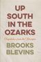 Text: "UP SOUTH IN THE OZARKS, Dispatches from the Margins, BROOKS BLEVINS" vor beigem Hintergrund., Buch