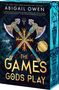 Text: "THE GAMES GODS PLAY", "ABIGAIL OWEN", "NEW BONUS CONTENT INCLUDED". Zwei gekreuzte Äxte vor mystischem Hintergrund.