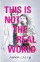 Anna Carey: This Is Not the Real World, Buch