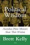 Titel: "Political Wisdom". Untertitel: "Australian Prime Ministers Share Their Wisdom". Autor: Brett Kelly, 2026. Oben Porträts., Buch