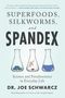 Joe Schwarcz: Superfoods, Silkworms, and Spandex, Buch