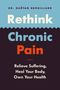 Gaétan Brouillard: Rethink Chronic Pain: Relieve Suffering, Heal Your Body, Own Your Health, Buch
